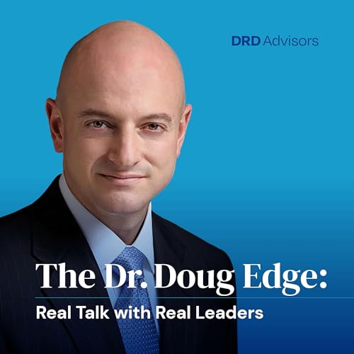 The Dr. Doug Edge: Real Talk with Real Leaders Podcast Por Dr Doug Hirschhorn arte de portada