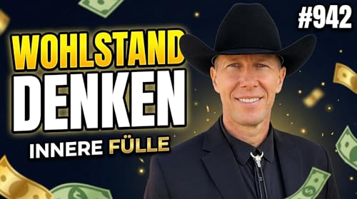 Wohlstand denken &ndash; wie innere F&uuml;lle Dich wachsen l&auml;sst #942