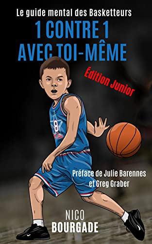 1 contre 1 avec toi-même: Le guide mental des Basketteurs