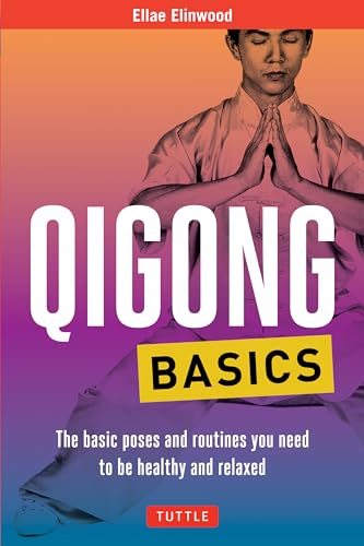 Qigong Basics: The Basic Poses and Routines you Need to be Healthy and Relaxed (Tuttle Health & Fitness Basic Series)