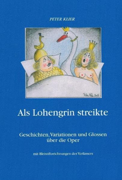 Als Lohengrin streikte: Geschichten, Variationen und Glossen über die Oper