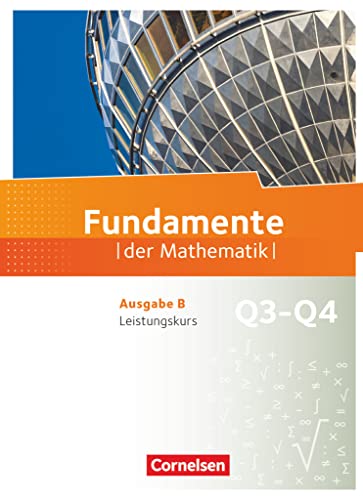 Fundamente der Mathematik - Ausgabe B ab 2017 - 12. Schuljahr/ Q3-Q4: Leistungskurs: Schulbuch