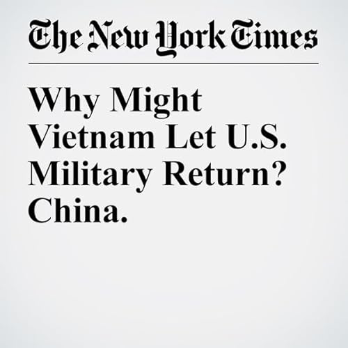 Why Might Vietnam Let U.S. Military Return? China. cover art