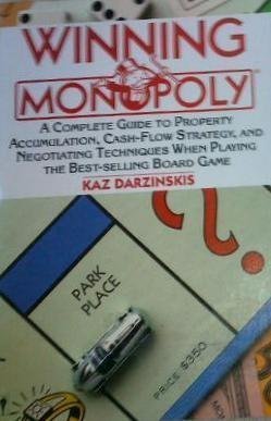 Winning Monopoly: A Complete Guide to Property Accumulation, Cash Flow Strategy, and Negotiating Techniques When Playing the Best-Selling Board Game