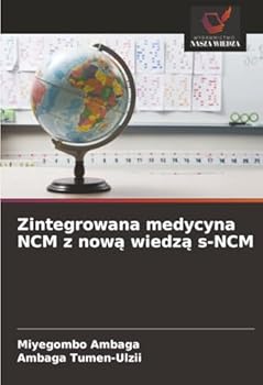 Zintegrowana medycyna NCM z nowa wiedza s-NCM (Polish Edition)