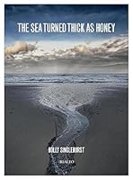The Sea Turned Thick as Honey 1909632139 Book Cover