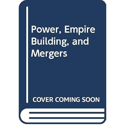 Power, Empire Building and Mergers
