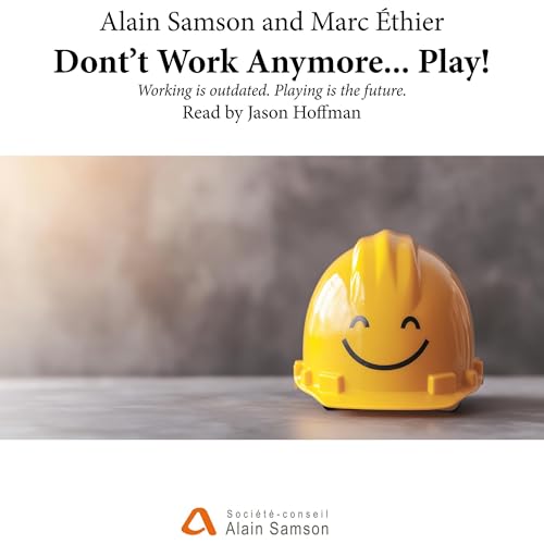 Don’t Work Anymore... Play! Audiolivro Por Alain Samson, Marc Éthier capa