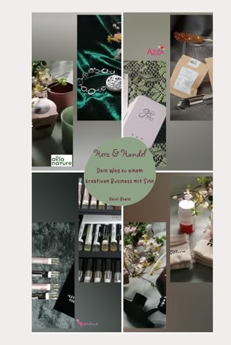 Herz & Handel Dein Weg zu einem kreativen Business mit Sinn: Wie Schmuck, Bastelzeug, Tee & Träume dein Leben verändern können