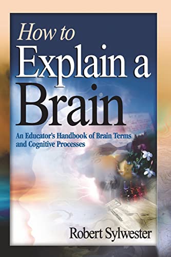 How to Explain a Brain: An Educator′s Handbook of Brain Terms and Cognitive Processes