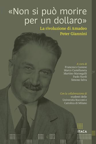 «Non si può morire per un dollaro». La rivoluzione di Amadeo Peter Giannini