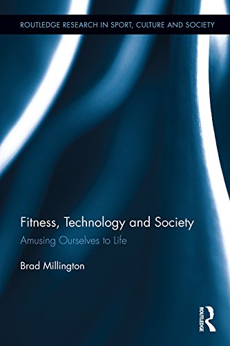 Fitness, Technology and Society: Amusing Ourselves to Life (Routledge Research in Sport, Culture and Society)