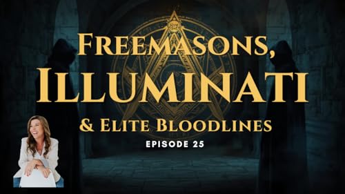 Episode 025: Freemasons, Illuminati & Elite Bloodlines
