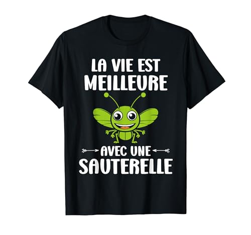 Humour Sauterelle La vie est meilleure avec une Sauterelle T-Shirt