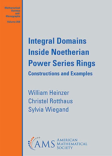 Integral Domains Inside Noetherian Power Series Rings: Constructions and Examples (Mathematical Surveys and Monographs, 259)