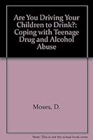 Are You Driving Your Children To Drink?: Coping With Teenage Alcohol And Drug Abuse 0442255837 Book Cover