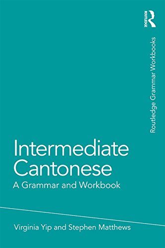 Intermediate Cantonese: A Grammar and Workbook (Routledge Grammar Workbooks)