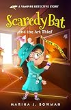  Scaredy Bat and the Art Thief: An Illustrated Mystery Chapter Book for Kids (Scaredy Bat: A Vampire Detective Series 6) (English Edition)