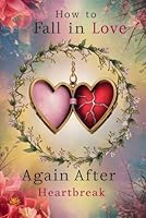 How to Fall in Love Again After Heartbreak B0F65YS7YV Book Cover