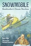  Snowmobile: Bombardier\'s Dream Machine