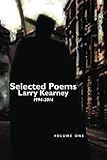 Selected Poems of Larry Kearney: Volume One: 1994-2014