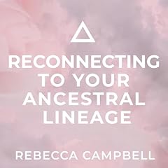 Reconnecting to Your Ancestral Lineage Audiolibro Por Rebecca Campbell arte de portada