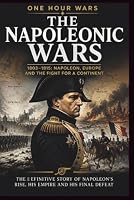 The Napoleonic Wars: 1803 - 1815: Napoleon, Europe and the Fight for a Continent B0HDVHMZ7P Book Cover