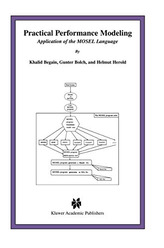 Practical Performance Modeling - Application of the MOSEL Language (The Kluwer International Series in Engineering and Computer Science, Volume 588)