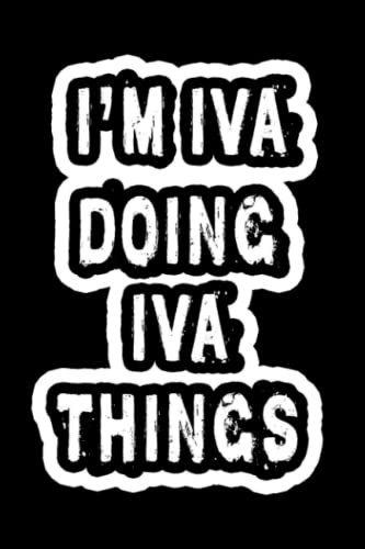 I'm Iva Doing Iva Things: Notebook Gift Iva name, Gift Idea for Iva, Journal Personalized Gift for Iva, 120 Pages