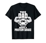 This Dad Needs A Protein Shake Protein Bar T-Shirt
