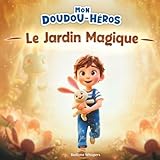 Mon Doudou Héros   Le Jardin Magique: Une histoire à personnaliser au moment de la lecture pour transformer votre enfant et son doudou préféré en héros   Dès 2 ans