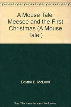 Paperback A Mouse Tale: Meesee and the First Christmas (A Mouse Tale:) Book