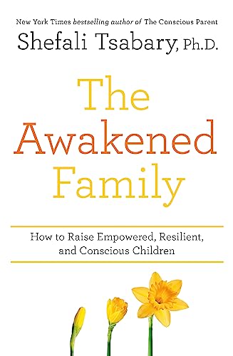 The Awakened Family: How To Raise Empowered, Resilient, And Conscious Children.