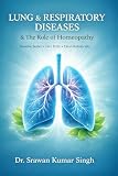 LUNG & RESPIRATORY DISEASES & The Role of Homeopathy (The Complete Homeopathic Disease Management Series Book...