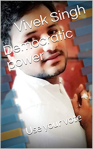Democratic power : Use your vote (English Edition) - Singh , Vivek 