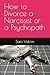 How to Divorce a Narcissist or a Psychopath