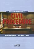 An Illustrated Guide To Civil Procedure (Coursebook Series)