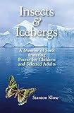 Insects & Icebergs: A Memoir of Sorts featuring Poems for Children and Selected Adults