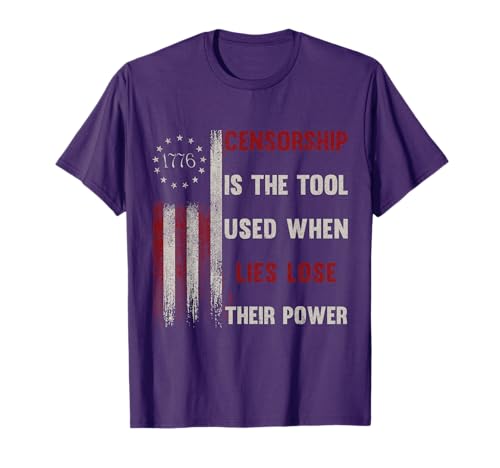 Censorship is The Tool Used When Lies Lose Their Power 1776 T-Shirt