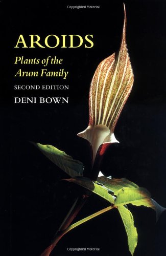 Aroids: Plants of the Arum Family Aroids: Plants of the Arum Family