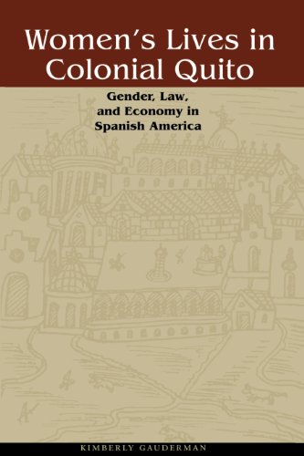 Women's Lives in Colonial Quito: Gender, Law, and Economy in Spanish America