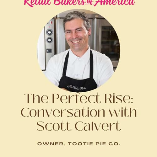 E15: From Pastry Chef to Industry Leader: Scott Calvert’s Baking Journey