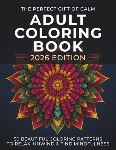 Adult Coloring Book: The Perfect Gift of Calm – 2026 Edition: 50 Beautiful Coloring Patterns to Relax, Unwind & Find Mindfulness
