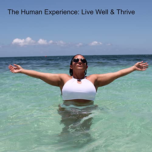 The Human Experience: Live Well & Thrive cover art