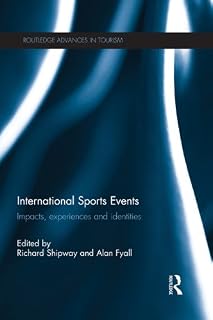 International Sports Events: Impacts, Experiences and Identities (Advances in Tourism)
