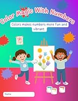 Color Magic With Numbers: Colors makes numbers more fun and vibrant B0F5N6MSM9 Book Cover