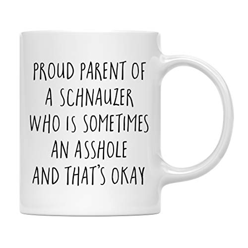 Andaz Press Funny Dog 11oz. Coffee Mug Gag Gift, Proud Parent of a Schnauzer Who is Sometimes an Asshole and That's Okay, 1-Pack, Mom Dad Dog Lover's Christmas Birthday Ideas, With Gift Box