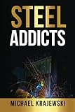 Steel Addicts: Why we love steel and how we can make our industry better (Business growth book)