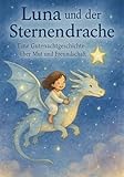 Luna und der Sternendrache: Eine Gutenachtgeschichte über Mut und Freundschaft für Kinder ab 4 Jahren