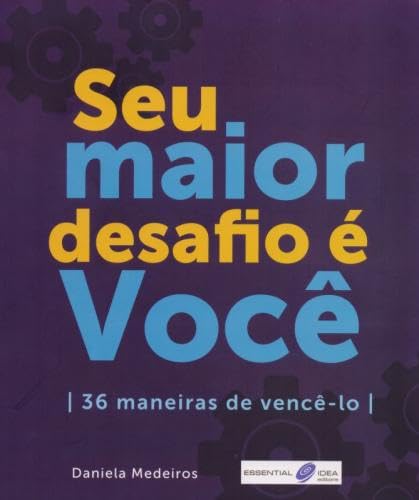 Seu maior desafio é você. 36 maneiras de vencê-lo